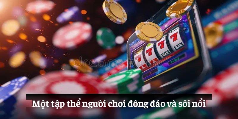Một tập thể người chơi đông đảo và sôi nổi